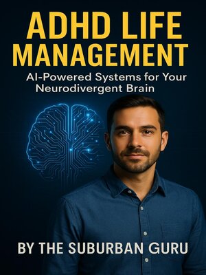cover image of ADHD Life Management AI-Powered Systems for Your Neurodivergent Brain.
